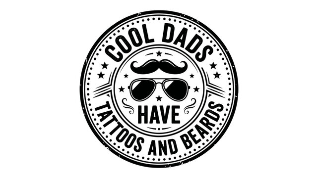 Cool Dads Have Tattoos and Beards Vector Stamp Emblem with Sunglasses and Mustache