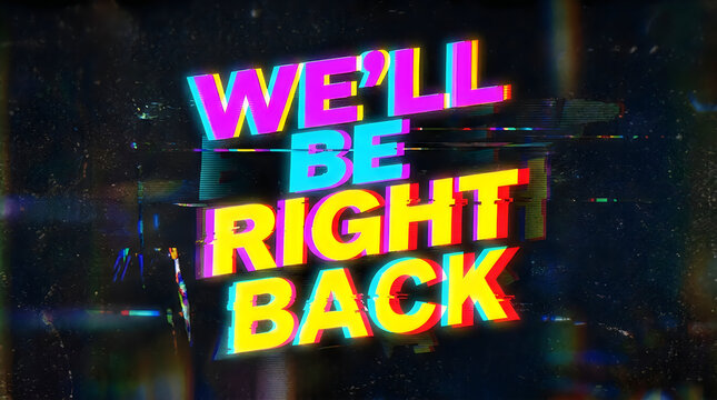 Retro style 'we'll be right back' glitchy screen message