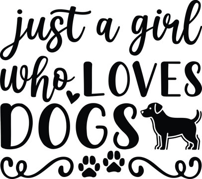 Just A Girl Who Loves Dogs