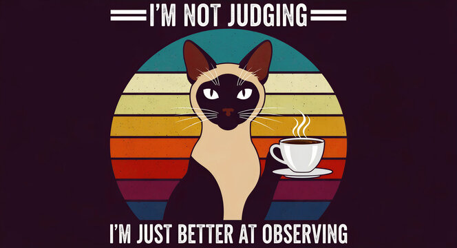 Siamese cat holding coffee against a retro sunset illustration. Funny quote reads I'm not judging I'm just better at observing. Sarcastic feline humor concept for t-shirt prints and social media.