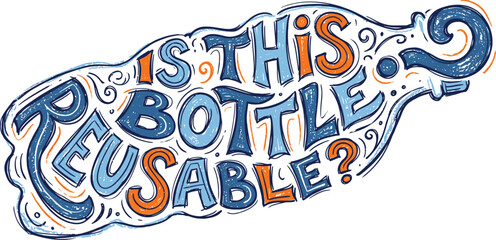Fototapeta premium Is this bottle reusable hand drawn lettering typography design for eco friendly environment.