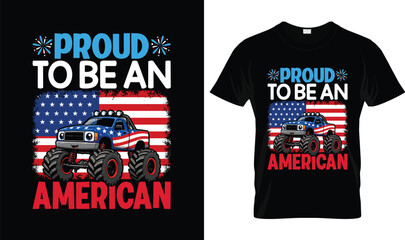 Proud To Be An American 4th Of July T-Shirt Design with Patriotic Monster Truck and USA Flag, Independence Day Celebration Graphic Tee for American Pride © Sabbir Design