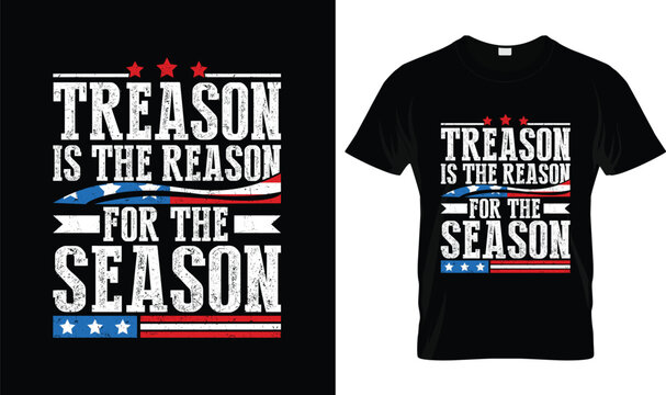 4th Of July T-Shirt Design, Treason Is the Reason for the Season Funny Patriotic Independence Day Graphic with Vintage American Flag Distressed USA Artwork