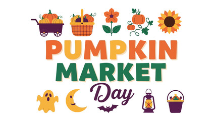 Fototapeta premium Pumpkin Market Day: A cheerful graphic celebrating autumn with pumpkins, a sunflower, a ghost, and other festive icons, announcing a pumpkin market day.
