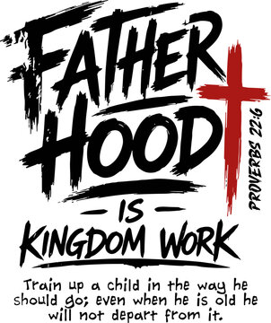 Christian SVG PNG, Fatherhood Is Kingdom Work SVG, Proverbs 22:6 SVG, Fathers Day SVG