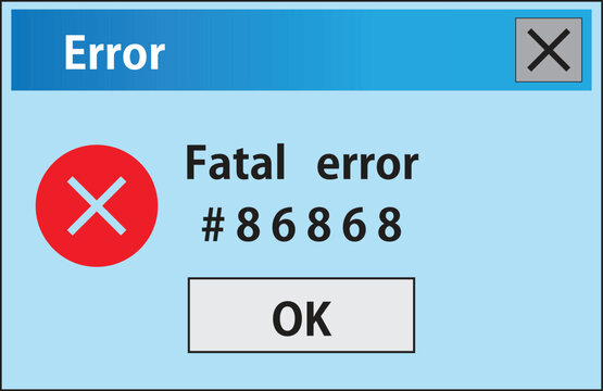 Error message, fatal error alert, computer bug notification, error dialog box, web error