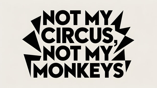 Not my circus, not my monkeys funny quote saying on beige background