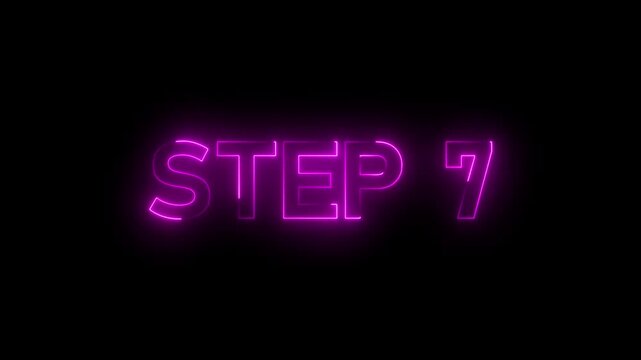 Glowing neon inscription Step 7 text animation. Neon number display step 7 concept on black background..