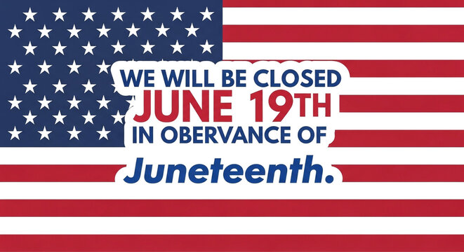 American flag with juneteenth closure announcement text june 19th closed