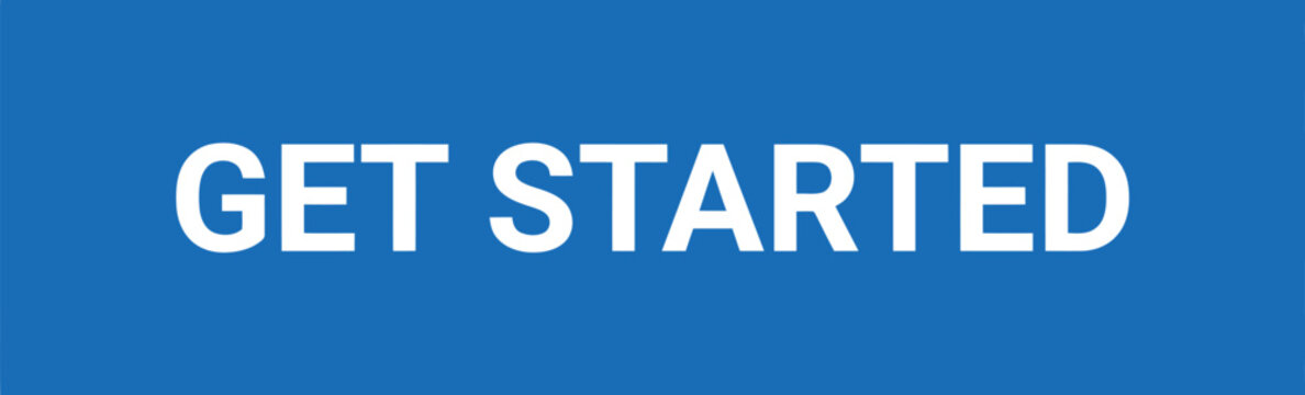 Get started sign with bold white text on a solid blue background invites users to begin action.