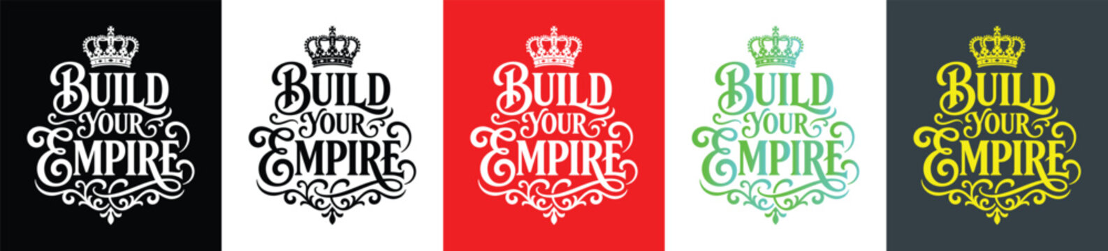 Build your empire typography design variations, editable vector EPS with crown