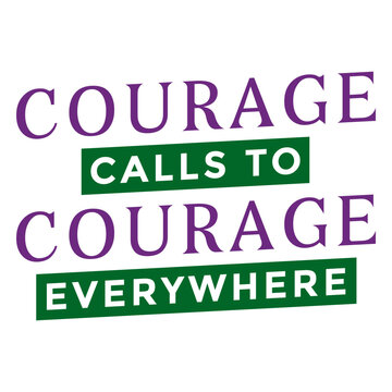 Courage calls to courage everywhere lettering