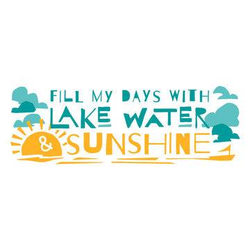 Fill my days with lake water and sunshine