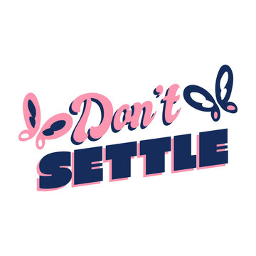 Don't settle butterflies