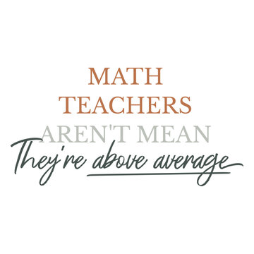 Math teachers aren't mean they're above average