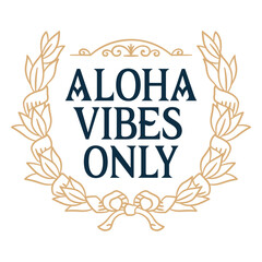 Aloha vibes only sentiment quote © Vexels