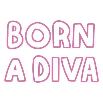 Born a diva sentiment quote