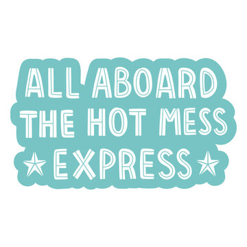 All aboard the hot mess express label