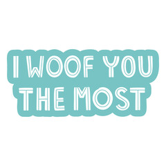 I woof you the most sticker © Vexels