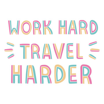 Work hard travel harder