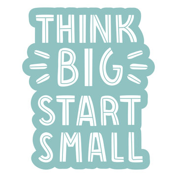 Think big start small sticker