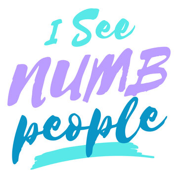 I see numb people