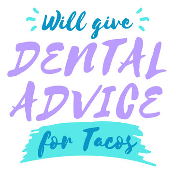 Will give dental advice for tacos quote