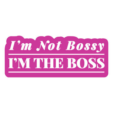 I'm not bossy i'm the boss sticker