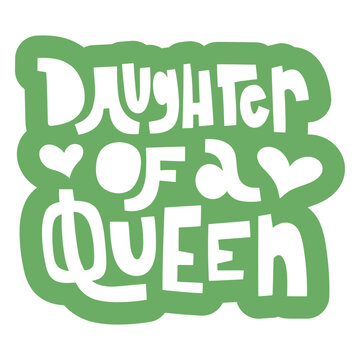 Playful daughter of a queen quote design
