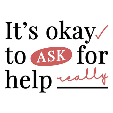 It's okay to ask for help really