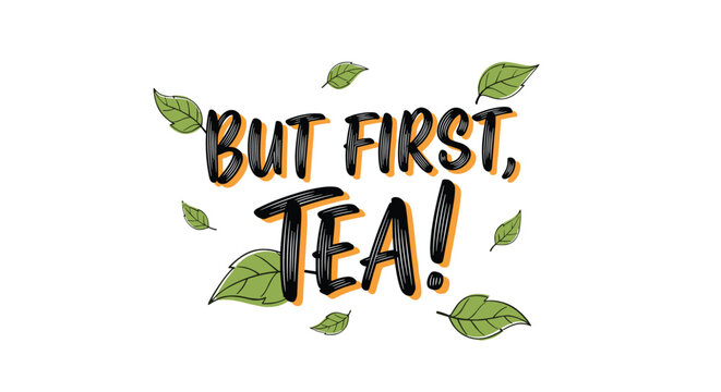 Artistic but first tea quote is surrounded by scattered green tea leaves on a white background for cafe or kitchen decor.