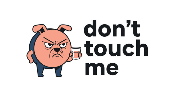 Humorous illustration of an angry pink bulldog holding a beverage next to the warning text saying dont touch me.