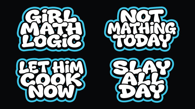 Four trendy slang text stickers with bright blue outlines and bubble white typography featuring phrases like girl math logic, not mathing today, let him cook now, and slay all day