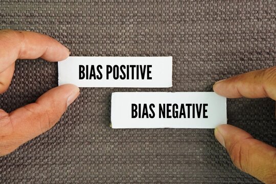 Two words bias positive or negative. Bias can be both positive and negative in its psychological impact and definition