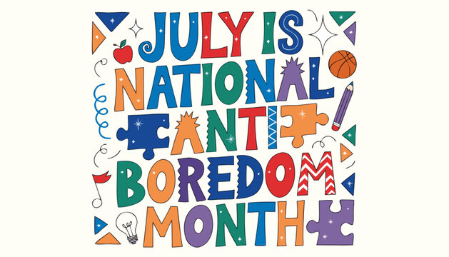 Colorful creative typography celebrating the national anti boredom month in July