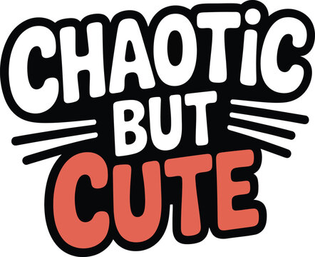 Chaotic but cute vector design, a playful and self-aware phrase in a retro cartoon style, ideal for t-shirts, social media, and accessories.