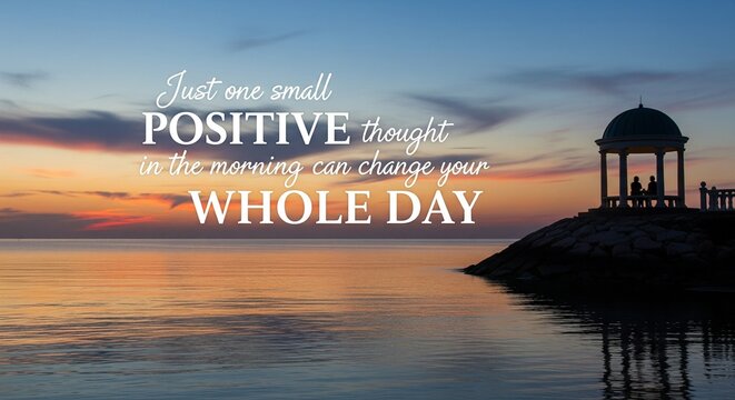 Inspirational quote about positive thoughts over a sunrise ocean landscape with a gazebo silhouette