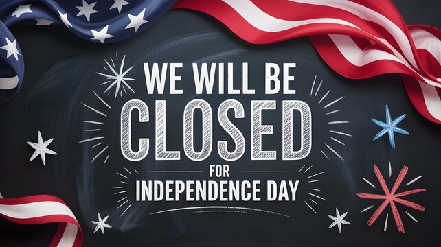 Independence day closure sign with american flag and chalk style lettering on a black chalkboard background, 4th of july holiday announcement banner