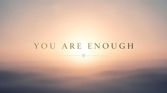 A minimal emotional aesthetic background with soft warm light bloom and gentle gradient tones, featuring centered refined typography &ldquo;YOU ARE ENOUGH&rdquo;.