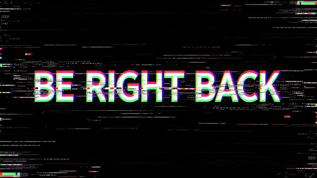Appearing Text Be Right Back Intermission Screen with Colorful Digital Glitch, RGB Split and Horizontal Scanlines