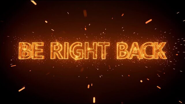 Engaging motion graphic featuring the phrase 'Be Right Back' with vibrant glowing fire and dynamic spark effects. Use this footage to signal a temporary pause during live streams, gaming sessions,
