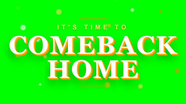 Its Time to Comeback Home Text Animation with Green Screen Background.