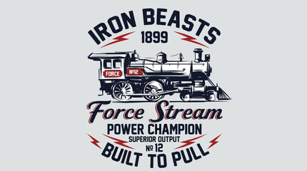 Built to pull. Iron beasts vintage train design for t shirt print, poster, sticker. Power champion. Steam locomotive graphic print.. Iron beasts 1899 © panji