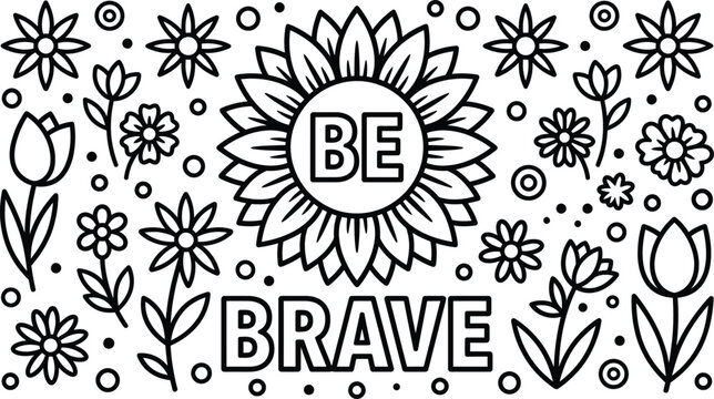 Motivational floral coloring page 'be brave' with sunflower and botanical designs