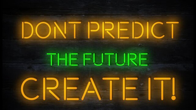 don't predict the future, create it, motivational neon effect business sign