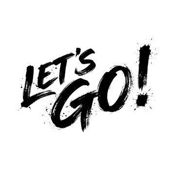 Let's go brush lettering typography with black ink calligraphy. Motivation energy and action concept for sports supporters athletes and competition spirit