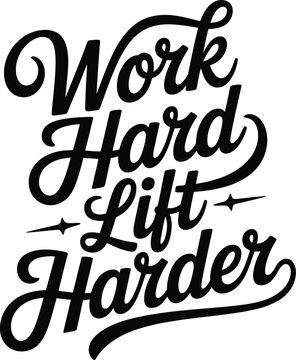 Work hard lift harder motivational phrase