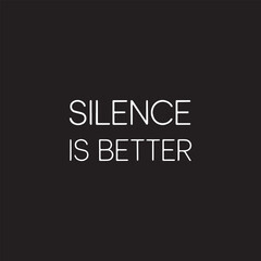 Fototapeta premium White text SILENCE IS BETTER centered on black background with clean typography and subtle lighting