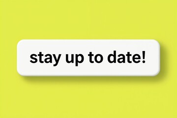 Obraz premium White button with black text tay up to date. on a bright yellow background. Simple graphic design, modern, minimal style. Useful for news, information, or current events.