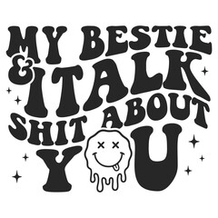 Fototapeta premium My Bestie Italk Shit About You T-shirt Design, Groovy Vibes Clipart, Boho Hippie Shirt, Retro Inspirational Quote, Wavy Text Tshirt, Adult Humor Graphic